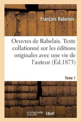 Vorderes Coverbild Oeuvres de Rabelais. Texte Collationné Sur Les Éditions Originales Avec Une Vie de l'Auteur, Tome 1