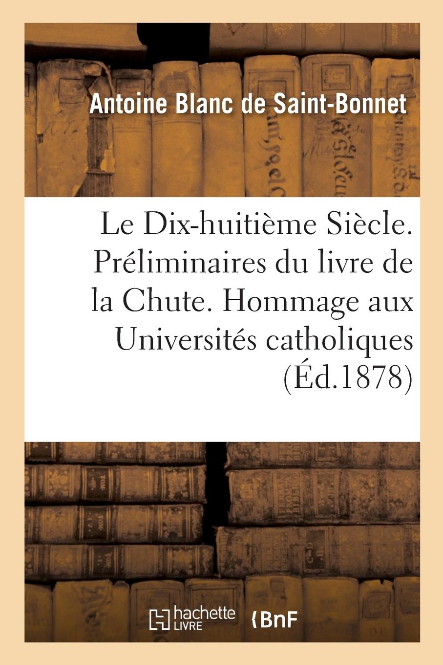 Vorderes Coverbild Le Dix-Huitième Siècle. Préliminaires Du Livre de la Chute. Hommage Aux Universités Catholiques