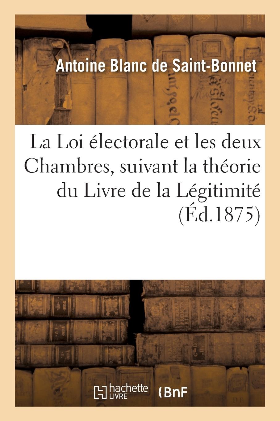 Vorderes Coverbild La Loi Électorale Et Les Deux Chambres, Suivant La Théorie Du Livre de la Légitimité