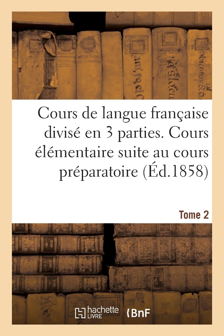 Vorderes Coverbild Cours de Langue Française Divisé En Trois Parties. Cours Élémentaire Tome 2: Faisant Suite Au Cours Préparatoire
