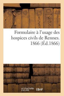 Vorderes Coverbild Formulaire À l'Usage Des Hospices Civils de Rennes. 1866