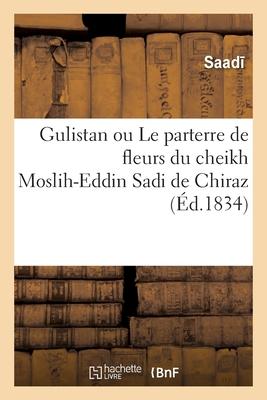 Vorderes Coverbild Gulistan ou Le parterre de fleurs du cheikh Moslih-Eddin Sadi de Chiraz