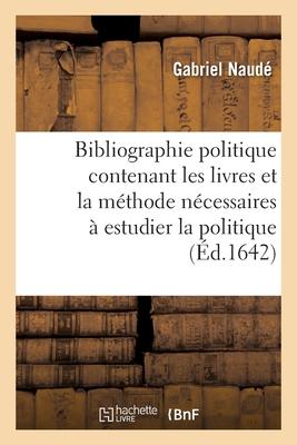 Vorderes Coverbild Bibliographie Politique Contenant Les Livres Et La Méthode Nécessaires À Estudier La Politique