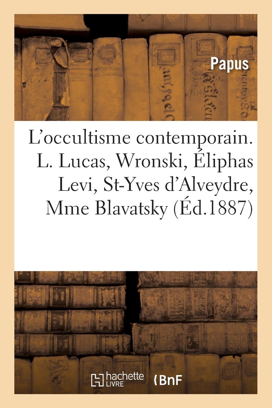 Vorderes Coverbild L'Occultisme Contemporain. Louis Lucas, Wronski, Éliphas Levi, Saint-Yves d'Alveydre, Mme Blavatsky