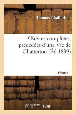 Vorderes Coverbild Oeuvres Complètes, Précédées d'Une Vie de Chatterton. Volume 1