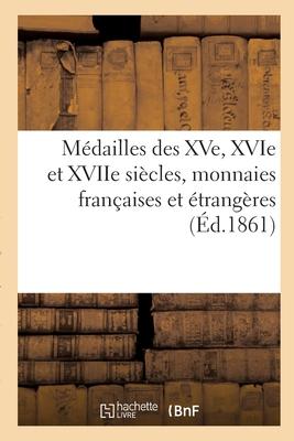 Vorderes Coverbild Médailles Des Xve, Xvie Et Xviie Siècles, Monnaies Françaises Et Étrangères