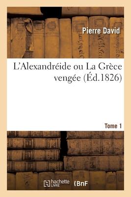 Vorderes Coverbild L'Alexandréide Ou La Grèce Vengée. Tome 1