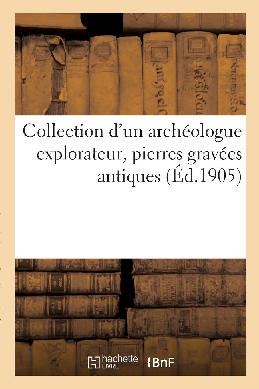 Vorderes Coverbild Collection d'Un Archéologue Explorateur, Pierres Gravées Antiques