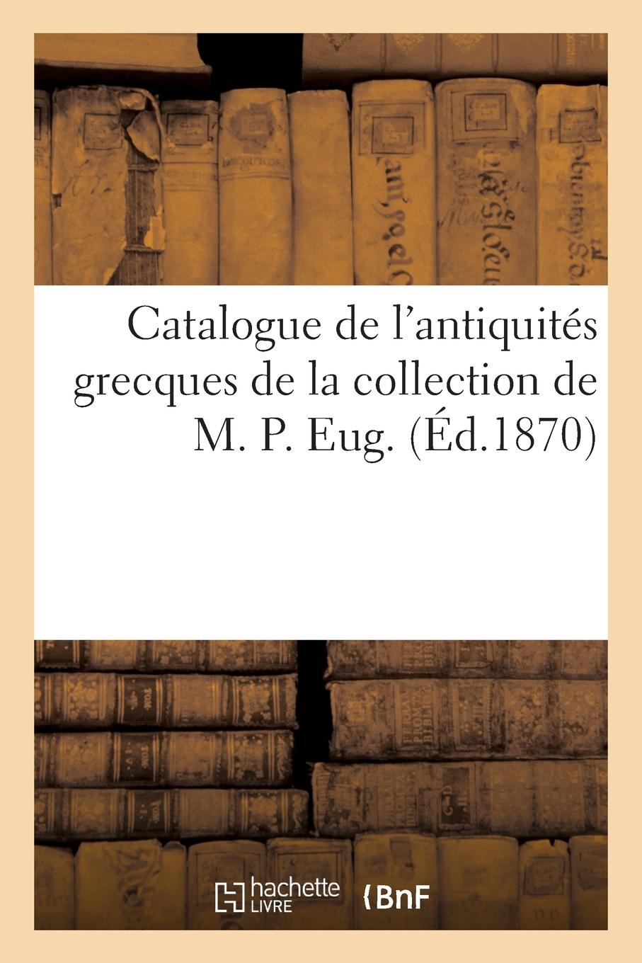 Vorderes Coverbild Catalogue de l'Antiquités Grecques de la Collection de M. P. Eug.
