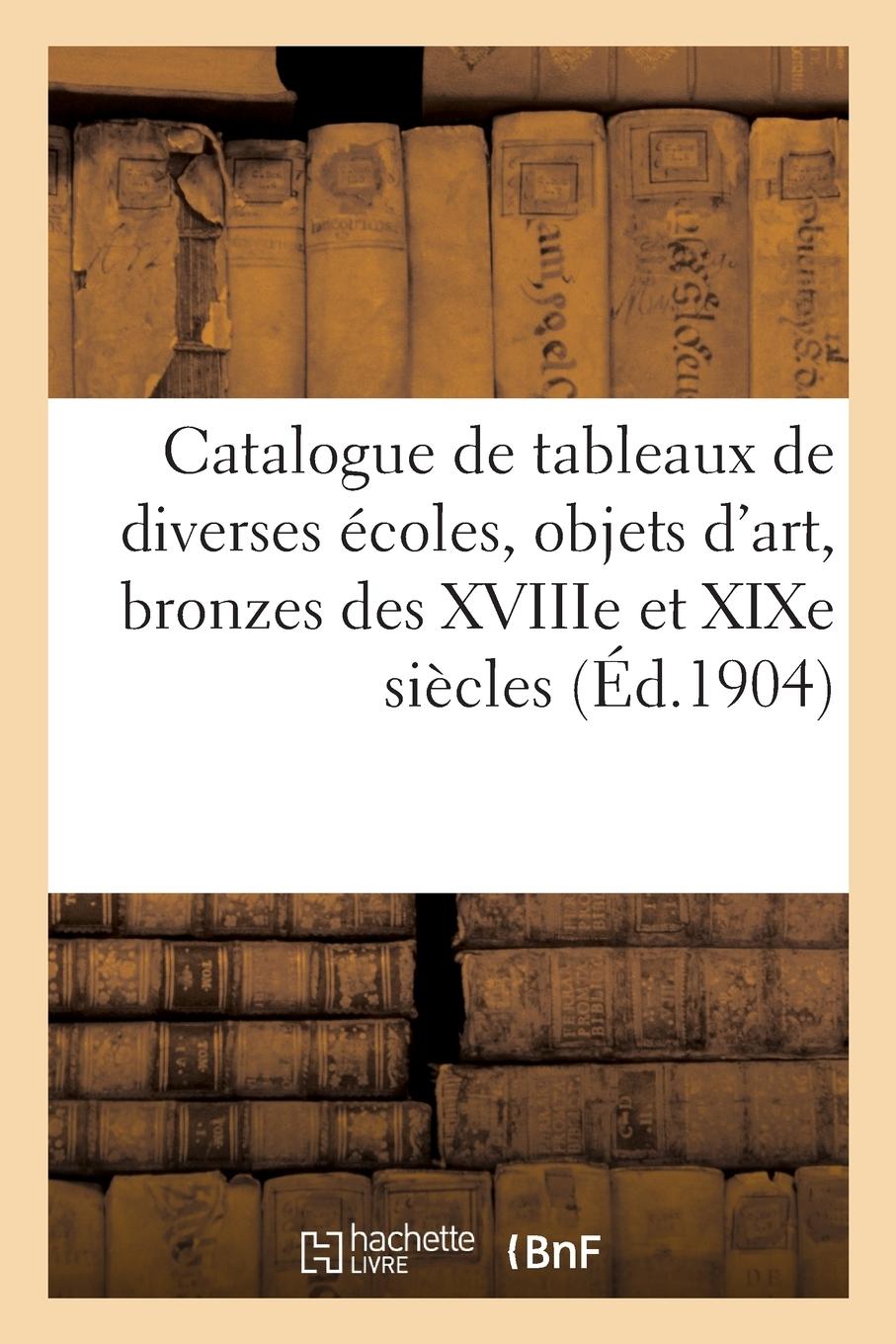 Vorderes Coverbild Catalogue de Tableaux Anciens Et Modernes de Diverses Écoles, Objets d'Art
