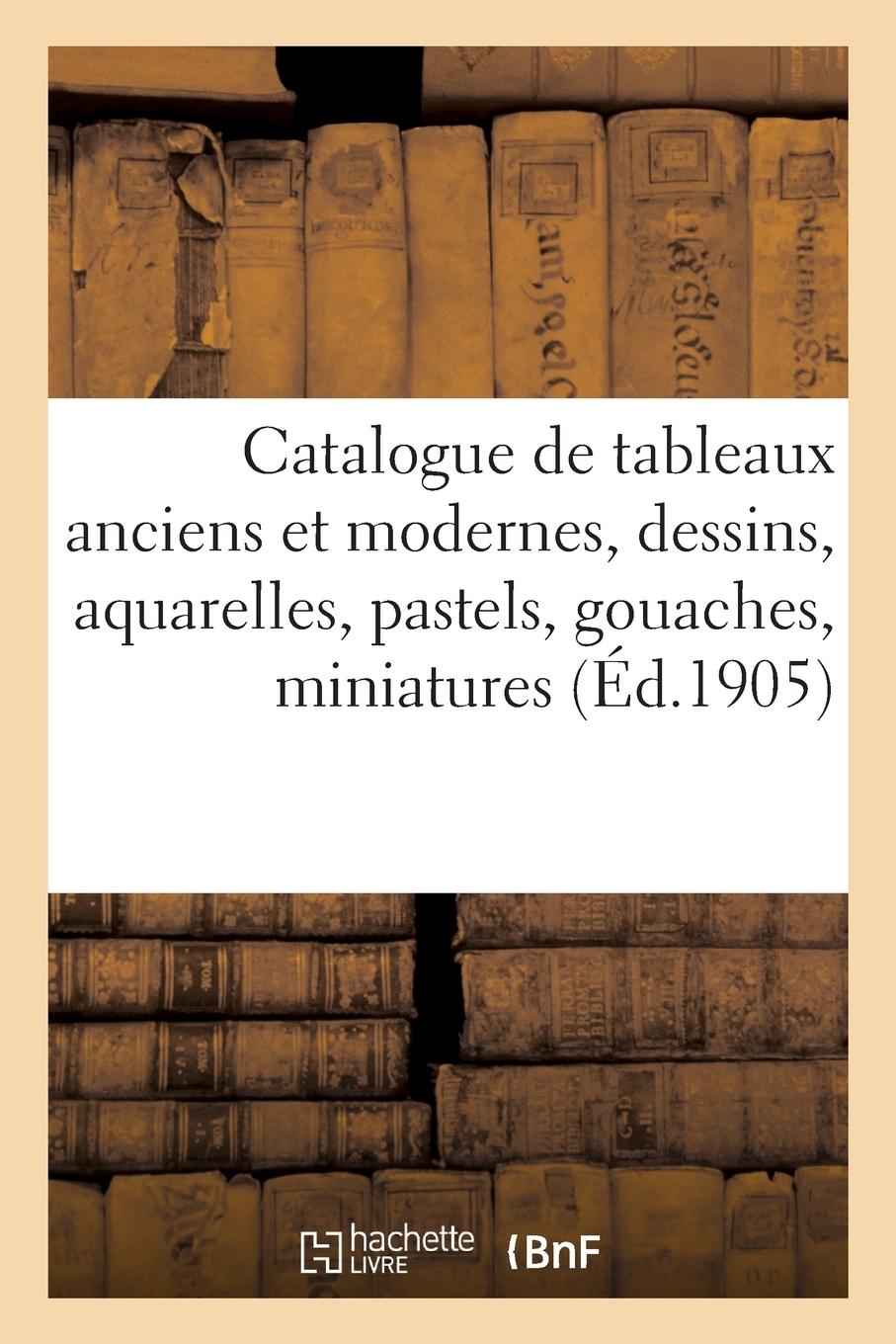 Vorderes Coverbild Catalogue de Tableaux Anciens Et Modernes Par Bernard, Bouton, Courbet, Dessins, Aquarelles, Pastels