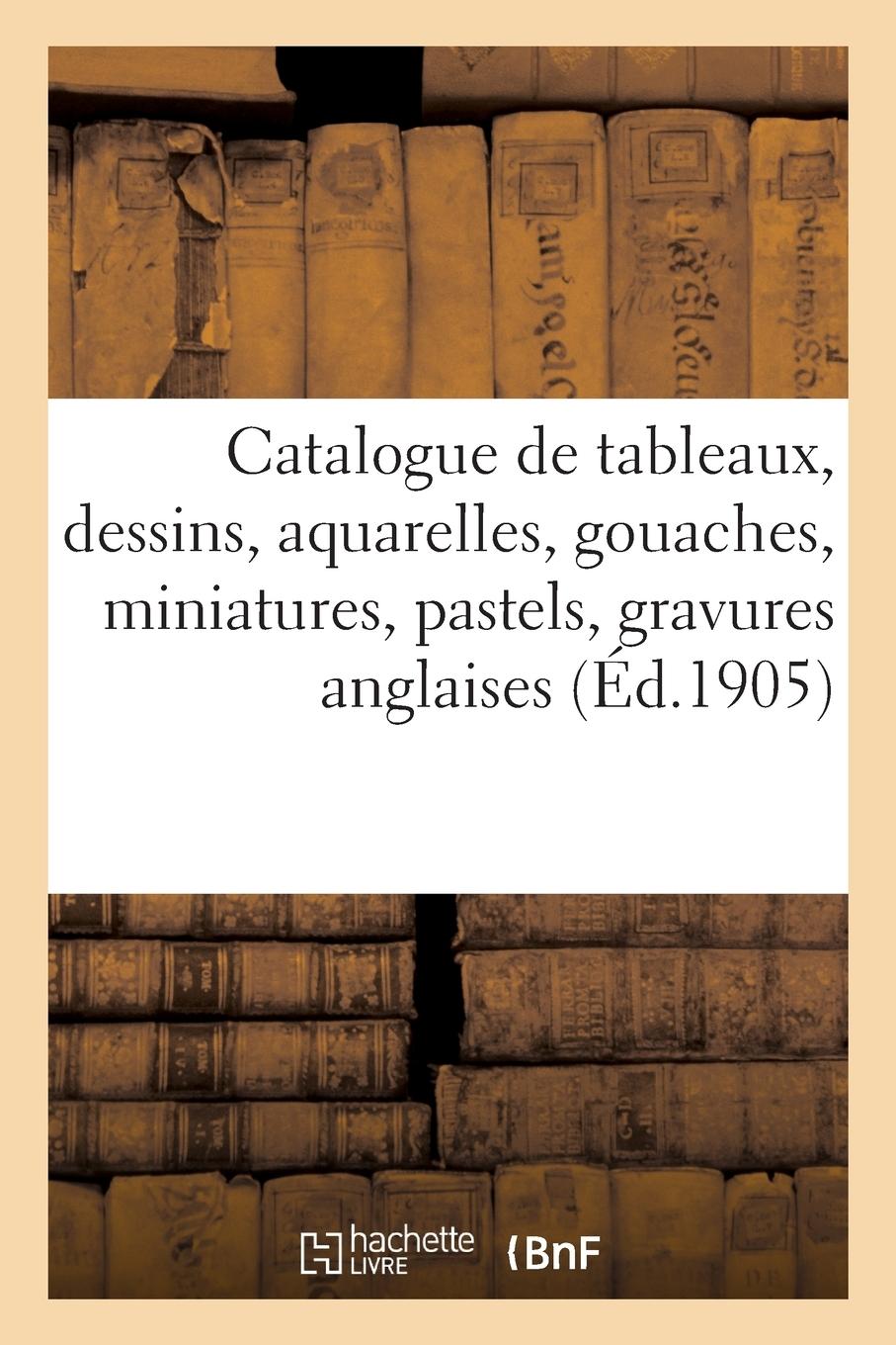 Vorderes Coverbild Catalogue de Tableaux Anciens Et Modernes, Dessins Anciens Et Modernes, Aquarelles