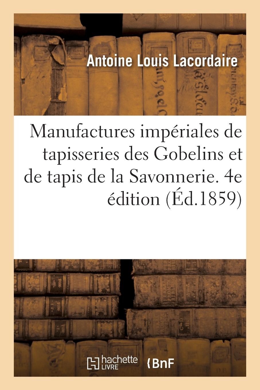 Vorderes Coverbild Notice Sur Les Manufactures Impériales de Tapisseries Des Gobelins Et de Tapis de la Savonnerie