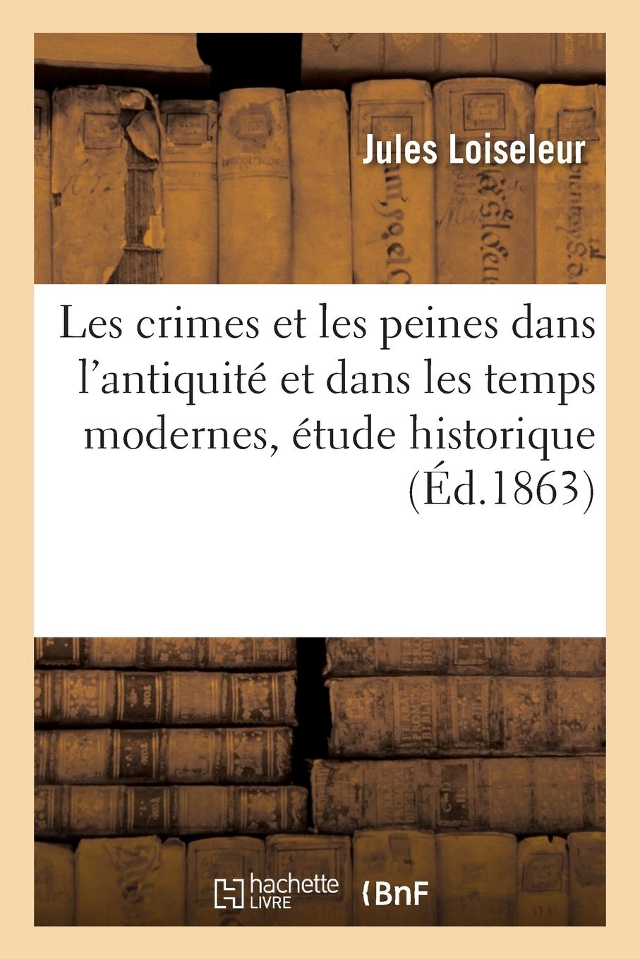 Vorderes Coverbild Les Crimes Et Les Peines Dans l'Antiquité Et Dans Les Temps Modernes, Étude Historique
