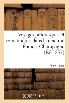 Vorderes Coverbild Voyages Pittoresques Et Romantiques Dans l'Ancienne France. Champagne. Tome 1. Atlas