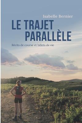 Vorderes Coverbild Le trajet parallèle: Récits de course et billets de vie