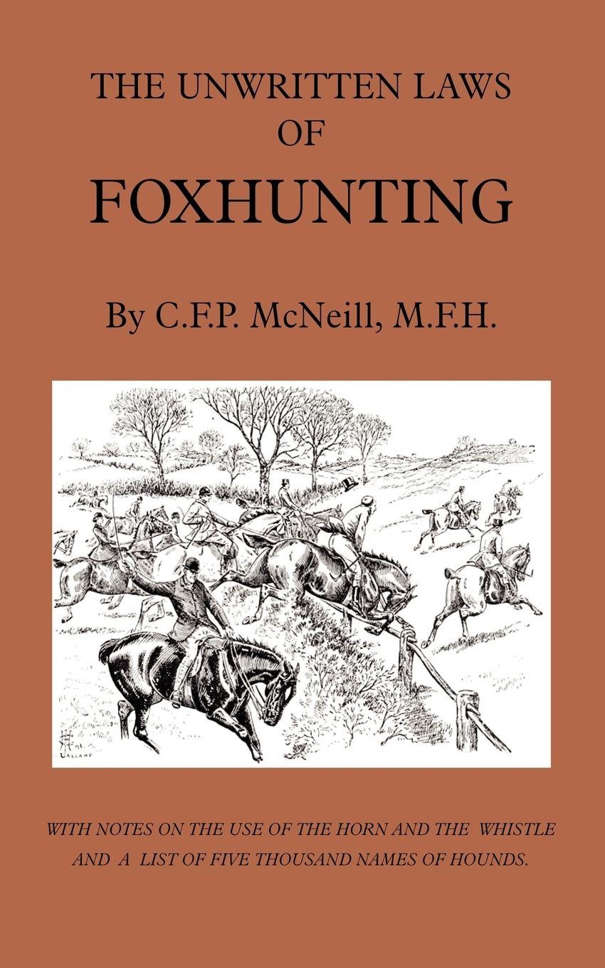 Vorderes Coverbild The Unwritten Laws of Foxhunting - With Notes on the Use of Horn and Whistle and a List of Five Thousand Names of Hounds (History of Hunting)