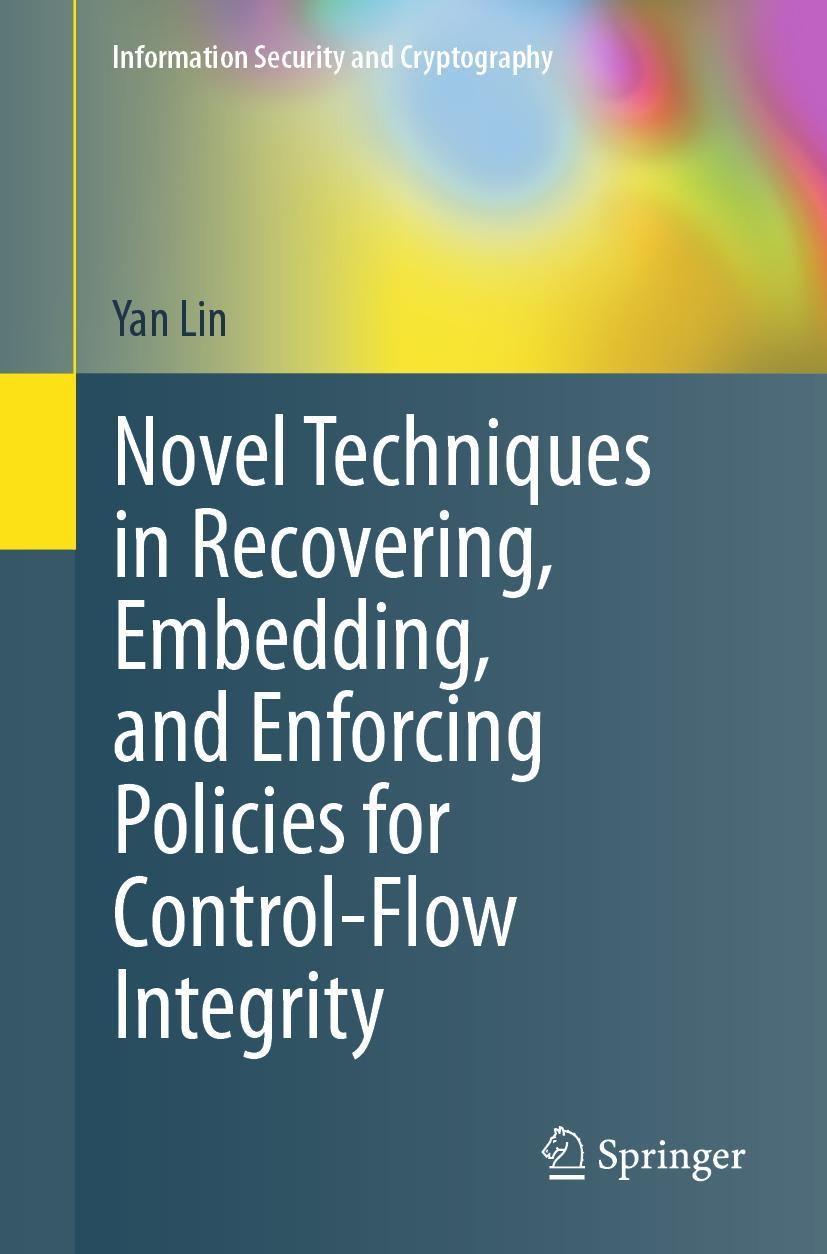 Vorderes Coverbild Novel Techniques in Recovering, Embedding, and Enforcing Policies for Control-Flow Integrity
