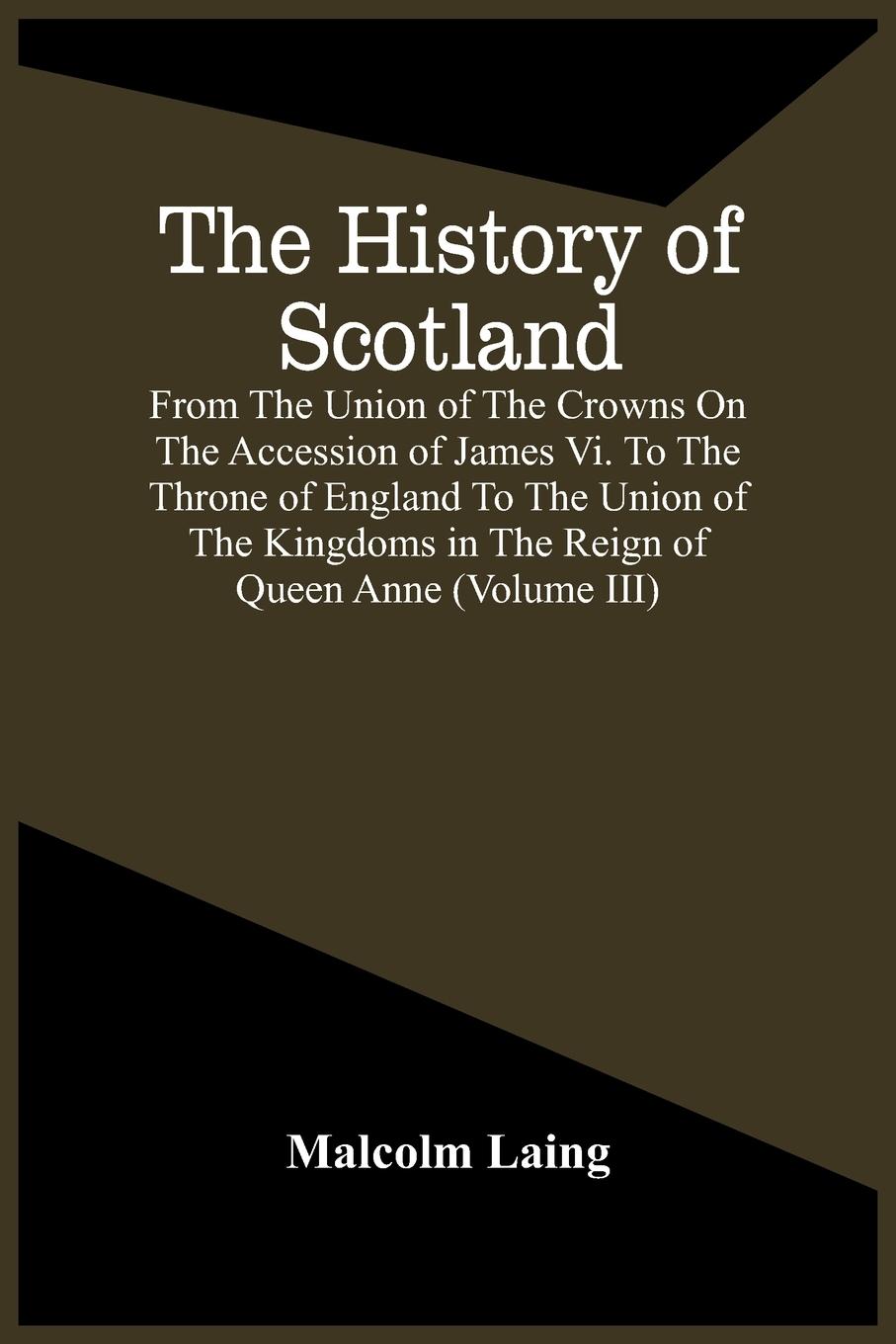 Vorderes Coverbild The History Of Scotland, From The Union Of The Crowns On The Accession Of James Vi. To The Throne Of England To The Union Of The Kingdoms In The Reign Of Queen Anne (Volume Iii)