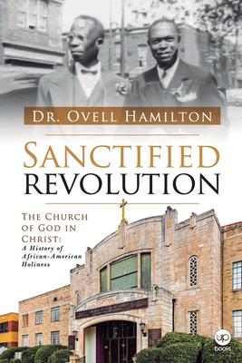 Vorderes Coverbild Sanctified revolution: The Church of God in Christ: A history of African-American holiness
