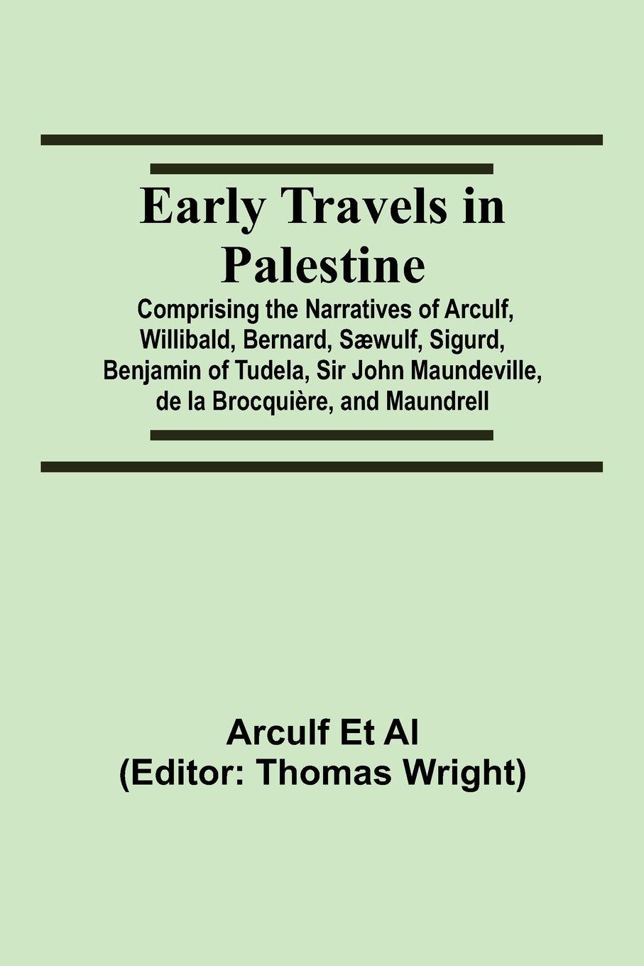 Vorderes Coverbild Early Travels in Palestine; Comprising the Narratives of Arculf, Willibald, Bernard, Sæwulf, Sigurd, Benjamin of Tudela, Sir John Maundeville, de la Brocquière, and Maundrell