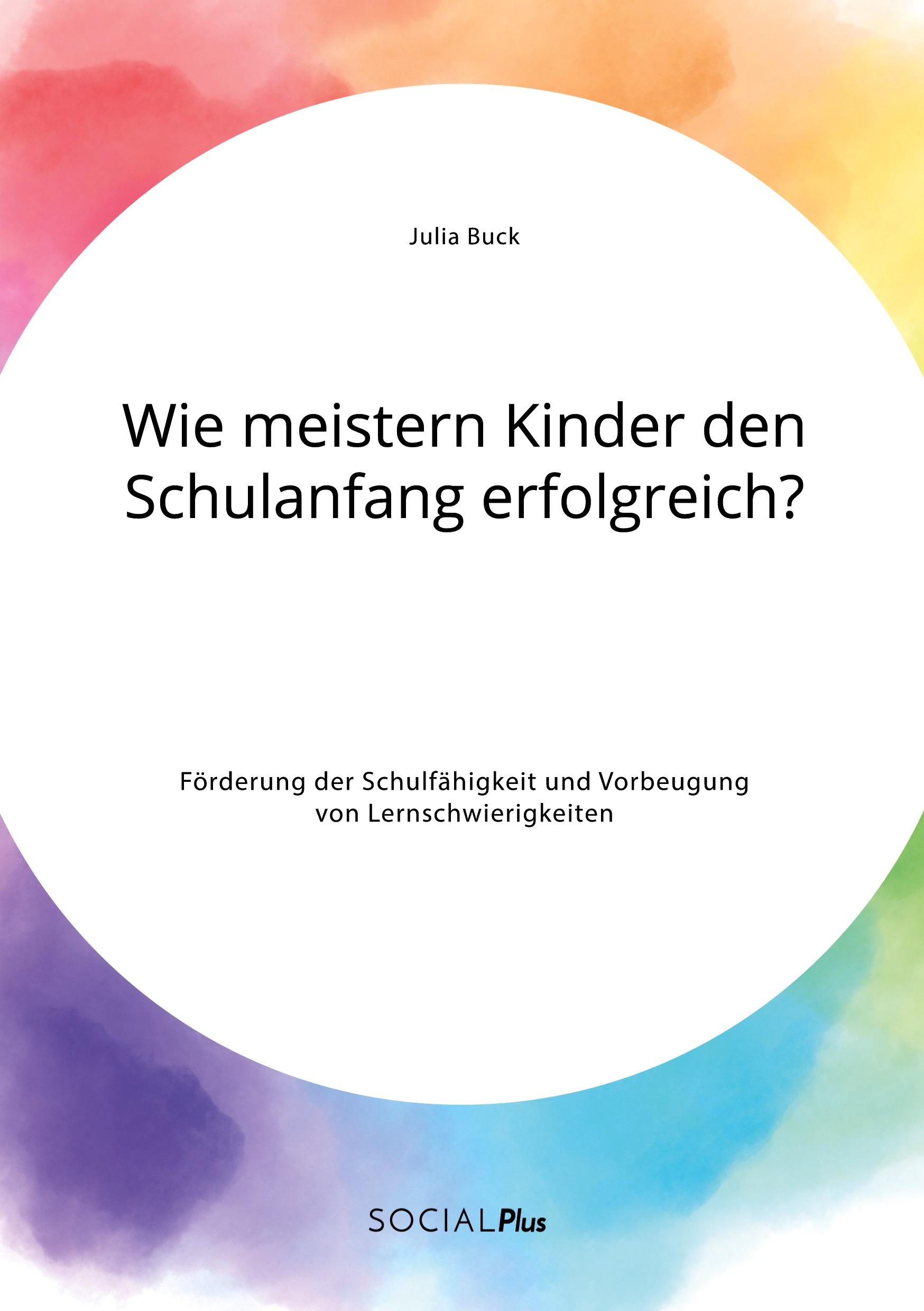 Vorderes Coverbild Wie meistern Kinder den Schulanfang erfolgreich? Förderung der Schulfähigkeit und Vorbeugung von Lernschwierigkeiten