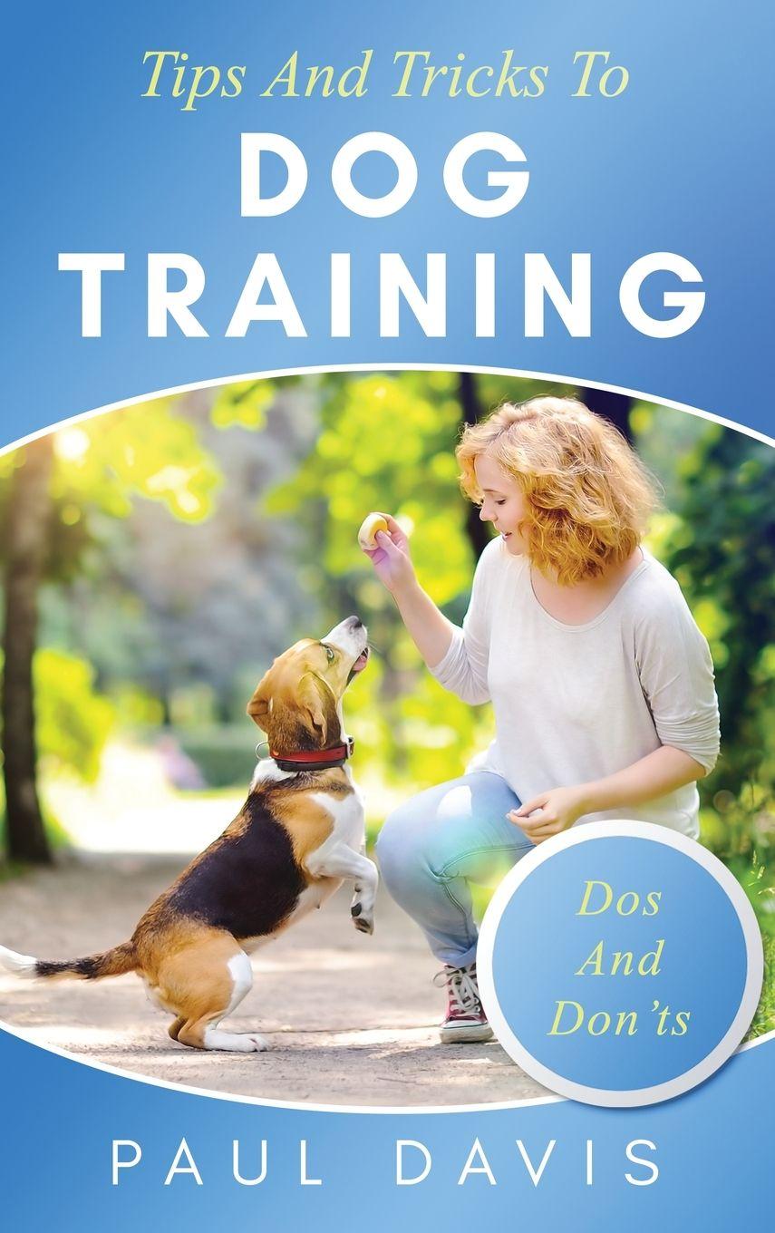 Vorderes Coverbild Tips and Tricks to Dog Training A How-To Set of Tips and Techniques for Different Species of Dogs