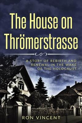 Vorderes Coverbild The House on Thrömerstrasse: A Story of Rebirth and Renewal in the Wake of the Holocaust
