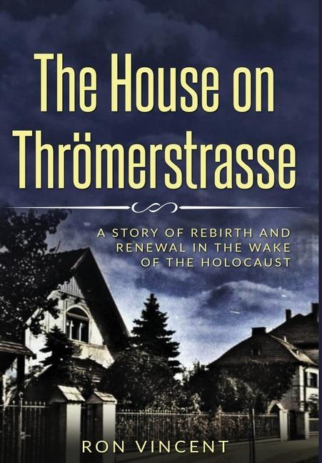 Vorderes Coverbild The House on Thrömerstrasse: A Story of Rebirth and Renewal in the Wake of the Holocaust