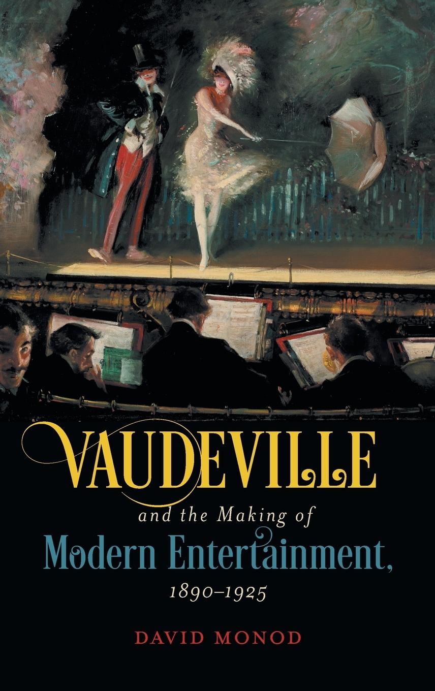 Vorderes Coverbild Vaudeville and the Making of Modern Entertainment, 1890-1925