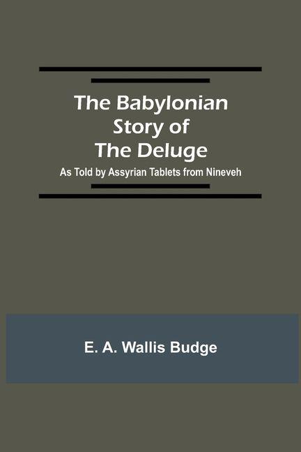 Vorderes Coverbild The Babylonian Story of the Deluge; As Told by Assyrian Tablets from Nineveh