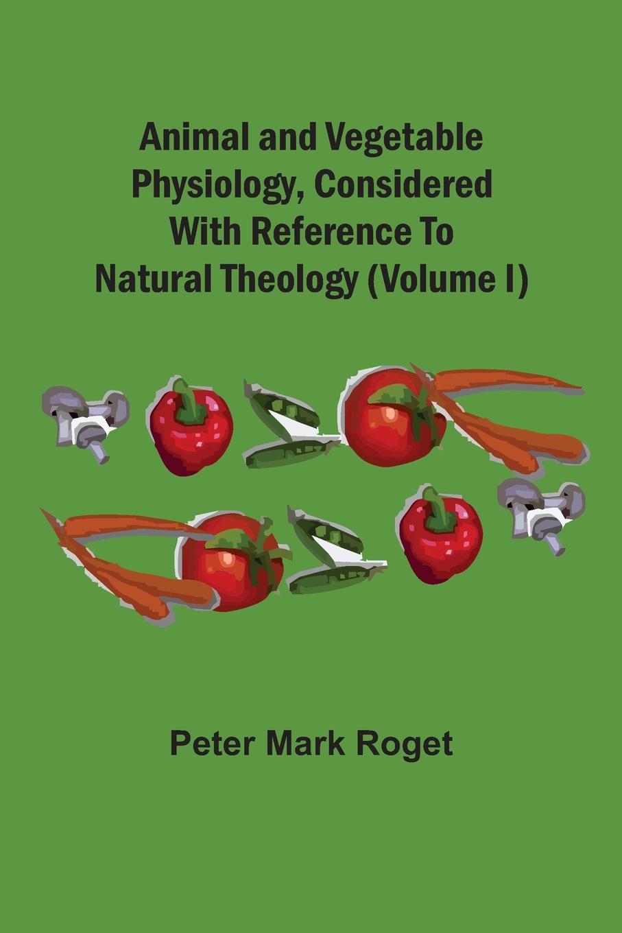 Vorderes Coverbild Animal And Vegetable Physiology, Considered With Reference To Natural Theology (Volume I)