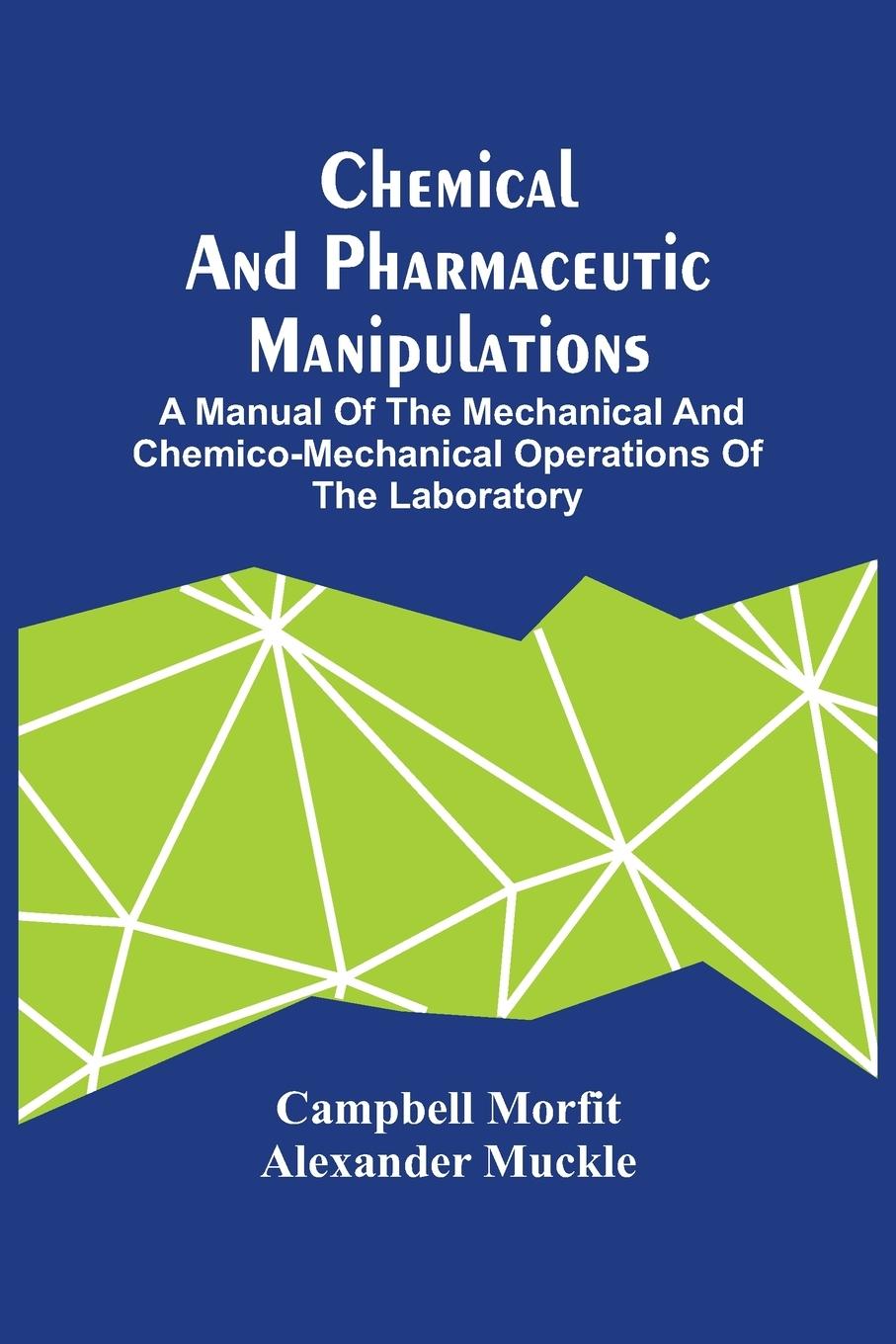 Vorderes Coverbild Chemical And Pharmaceutic Manipulations; A Manual Of The Mechanical And Chemico-Mechanical Operations Of The Laboratory