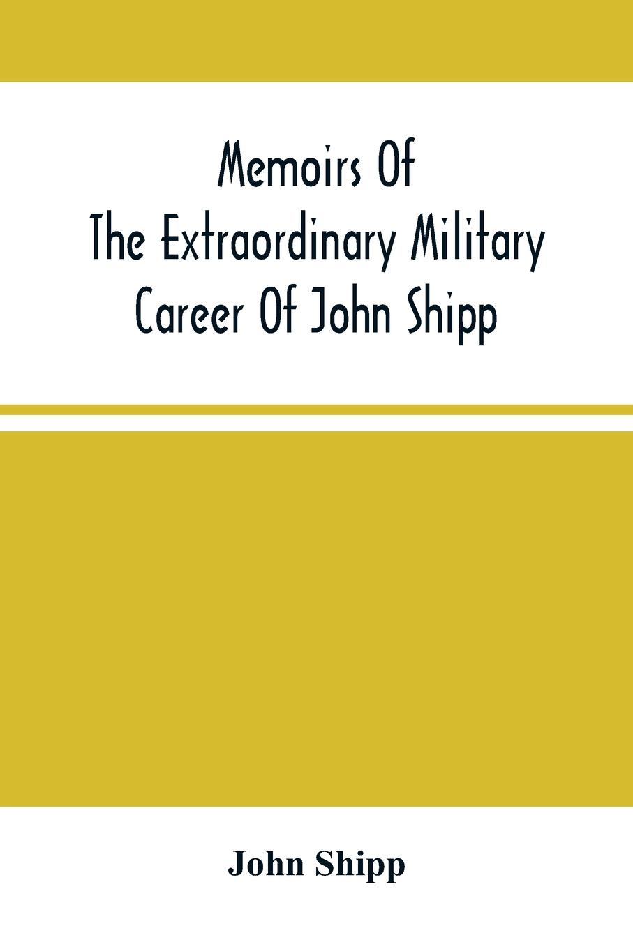 Vorderes Coverbild Memoirs Of The Extraordinary Military Career Of John Shipp; Late A Lieutenant In His Majesty'S 87Th Regiment