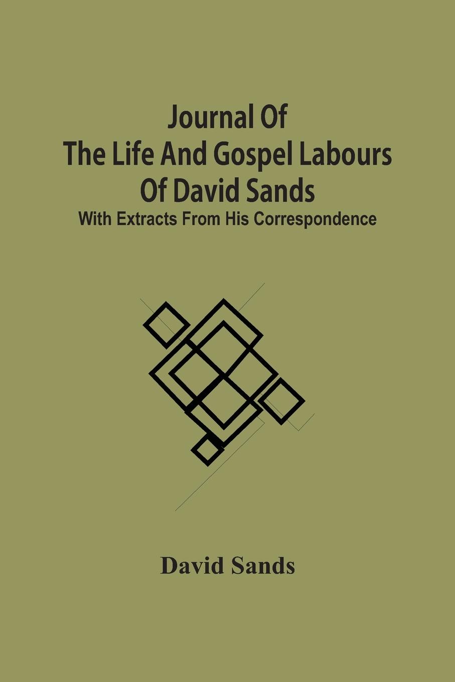 Vorderes Coverbild Journal Of The Life And Gospel Labours Of David Sands; With Extracts From His Correspondence