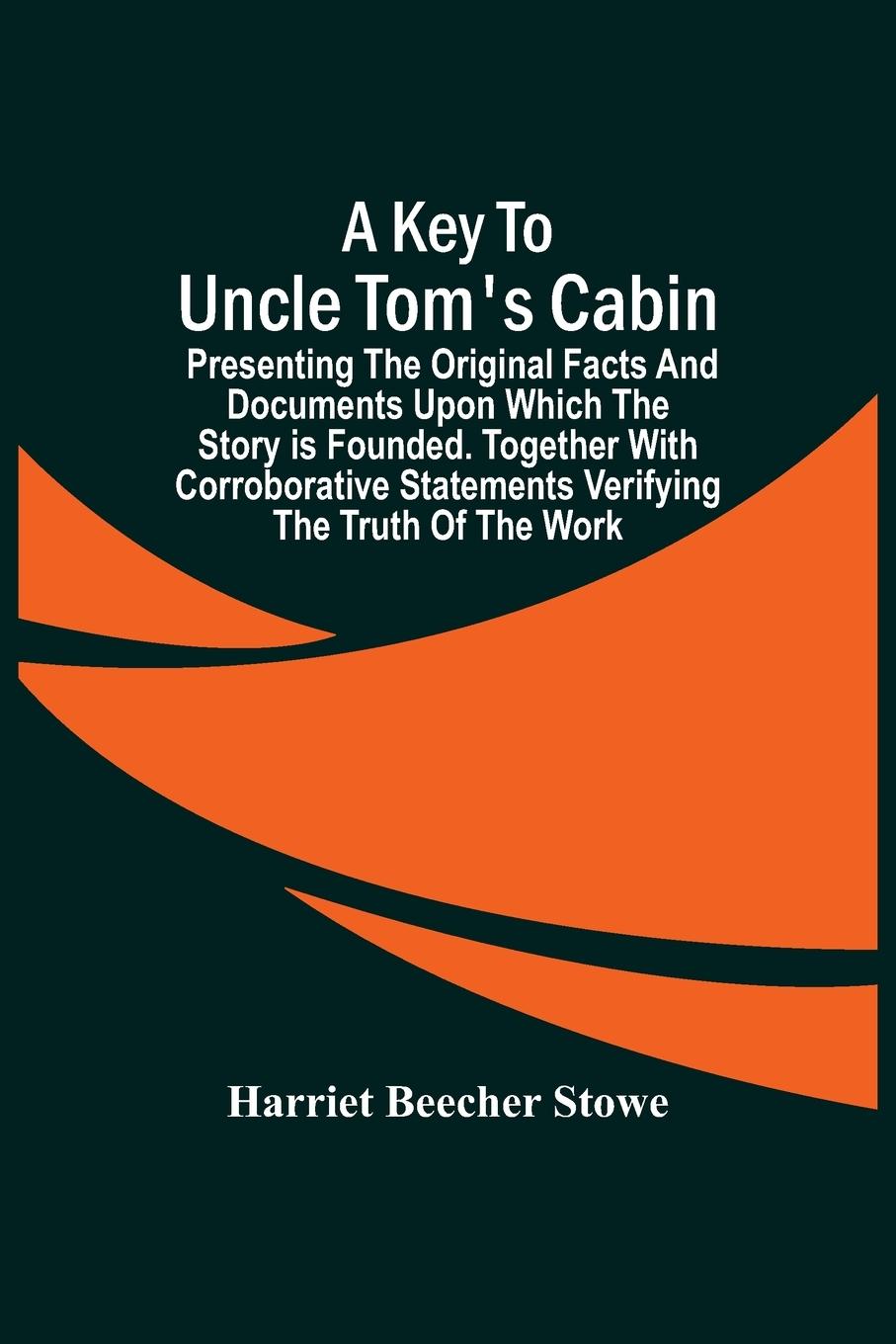 Vorderes Coverbild A Key To Uncle Tom'S Cabin; Presenting The Original Facts And Documents Upon Which The Story Is Founded. Together With Corroborative Statements Verifying The Truth Of The Work