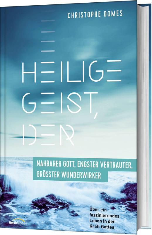 Vorderes Coverbild Heilige Geist, der: nahbarer Gott, engster Vertrauter, größter Wunderwirker