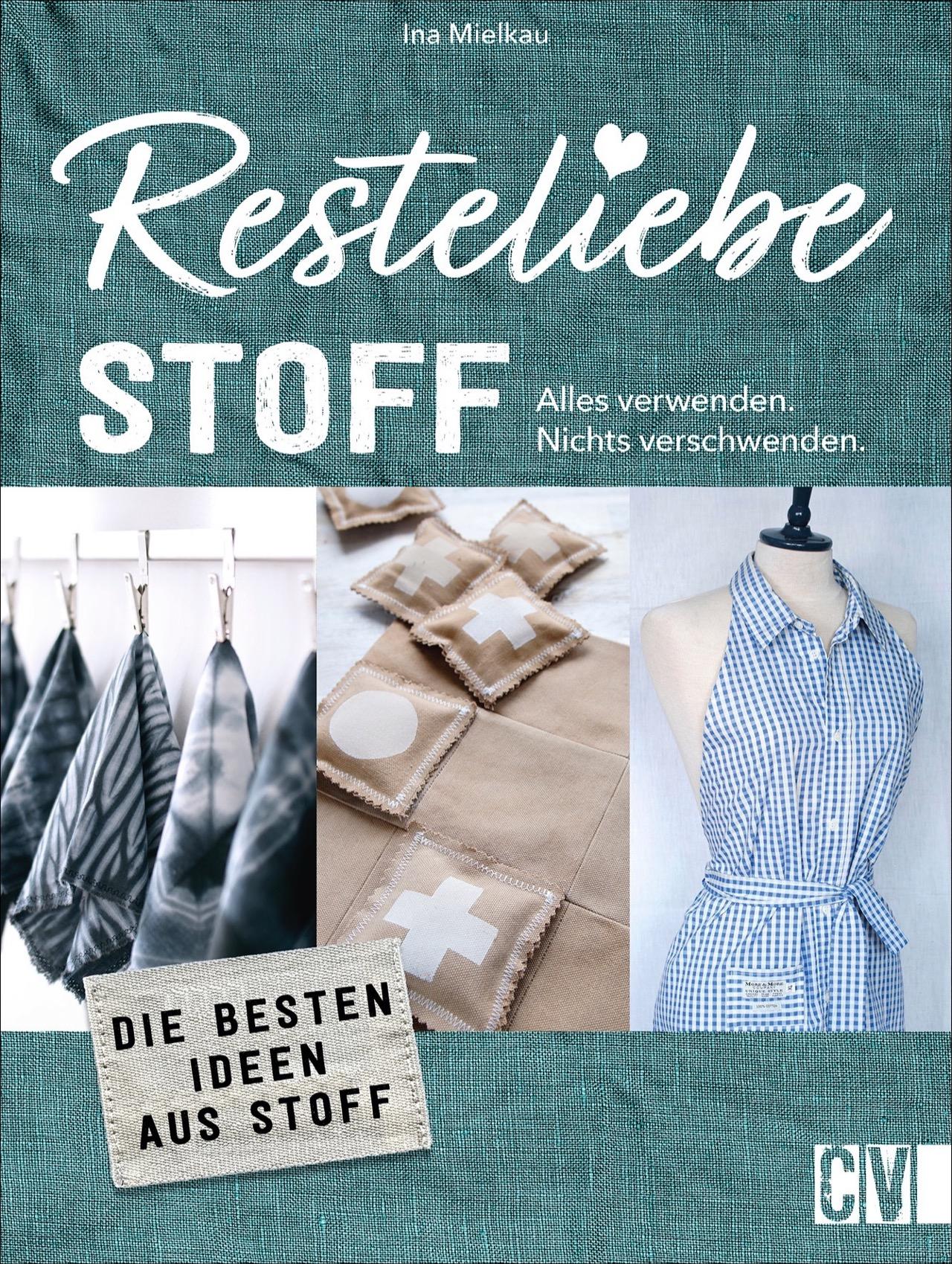 Vorderes Coverbild Resteliebe Stoff - Alles verwenden. Nichts verschwenden.