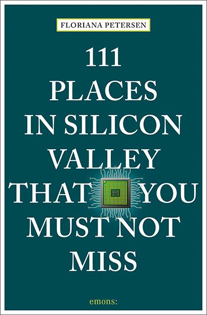 Vorderes Coverbild 111 Places in Silicon Valley That You Must Not Miss
