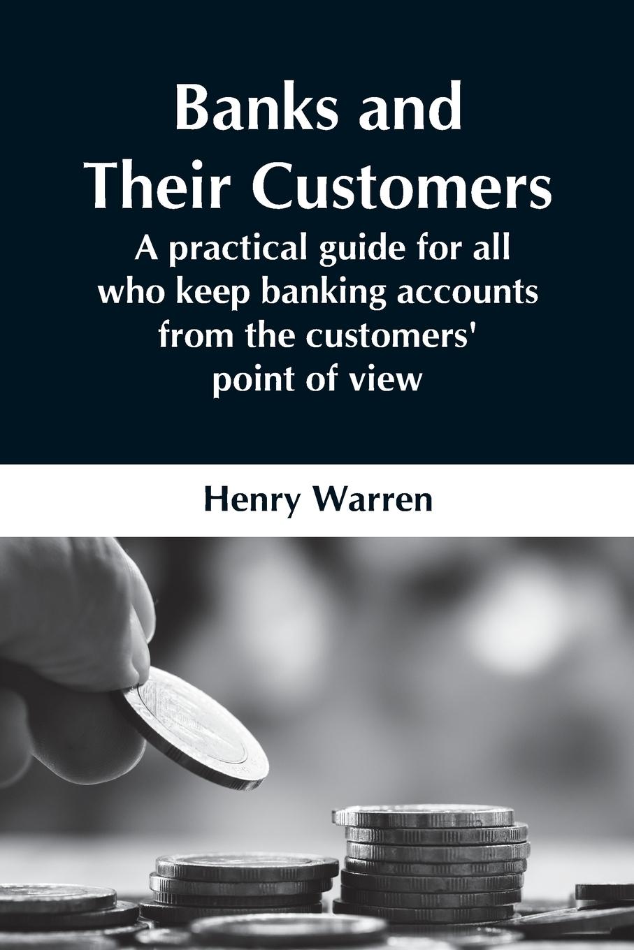 Vorderes Coverbild Banks And Their Customers;  A Practical Guide For All Who Keep Banking Accounts From The Customers' Point Of View