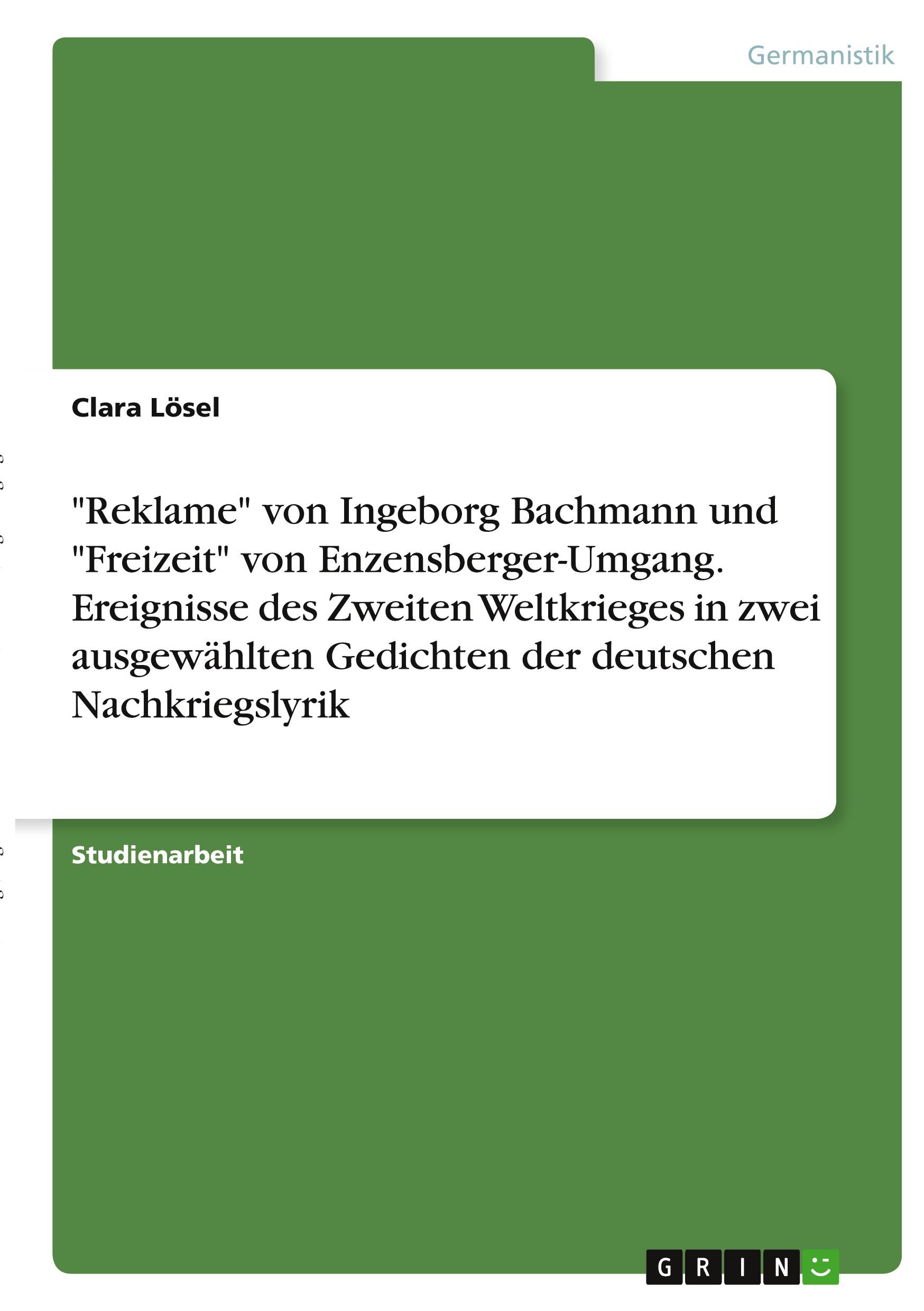 Vorderes Coverbild "Reklame" von Ingeborg Bachmann und "Freizeit" von Enzensberger-Umgang. Ereignisse des Zweiten Weltkrieges in zwei ausgewählten Gedichten der deutschen Nachkriegslyrik