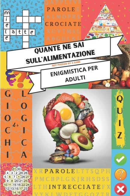 Vorderes Coverbild Enigmistica per adulti - Quante ne sai sull'alimentazione: Tenere la mente allenata con parole crociate, giochi di logica, crucipuzzle, acrostici e al