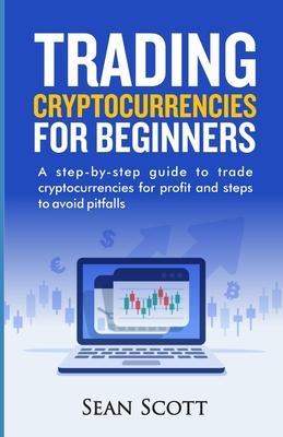 Vorderes Coverbild Trading Cryptocurrencies for beginners: A Step-by-Step Guide to Trade Cryptocurrencies for Profit and Steps to Avoid Pitfalls