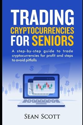 Vorderes Coverbild Trading Cryptocurrencies for Seniors: A Step-by-Step Guide to Trade Cryptocurrencies for Profit and Steps to Avoid Pitfalls