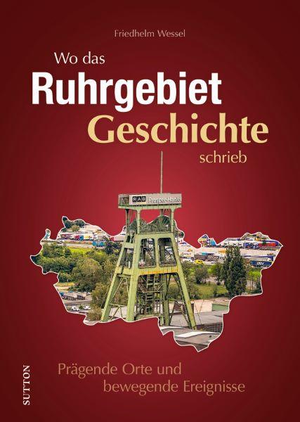 Vorderes Coverbild Wo das Ruhrgebiet Geschichte schrieb