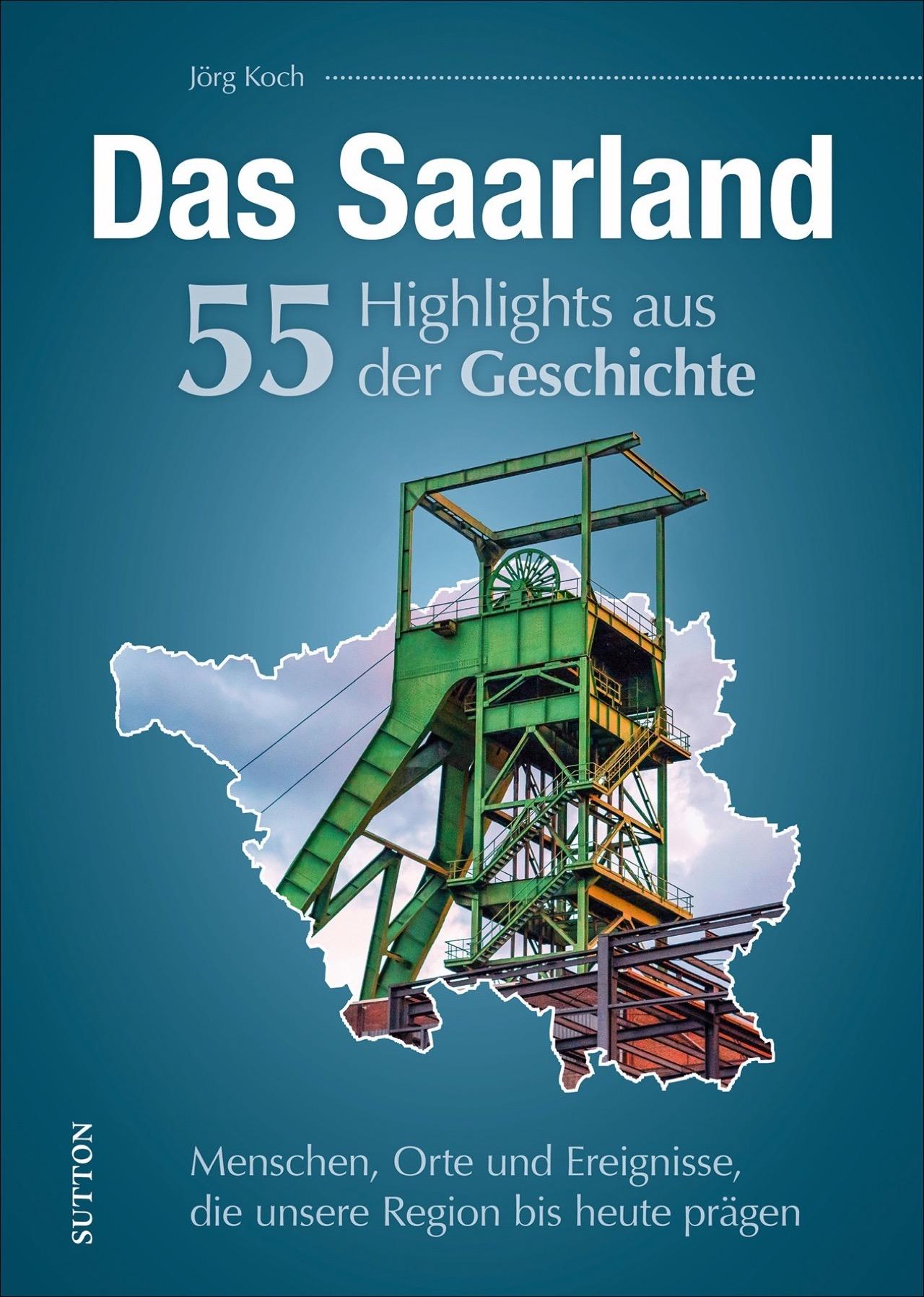 Vorderes Coverbild Das Saarland. 55 Highlights aus der Geschichte