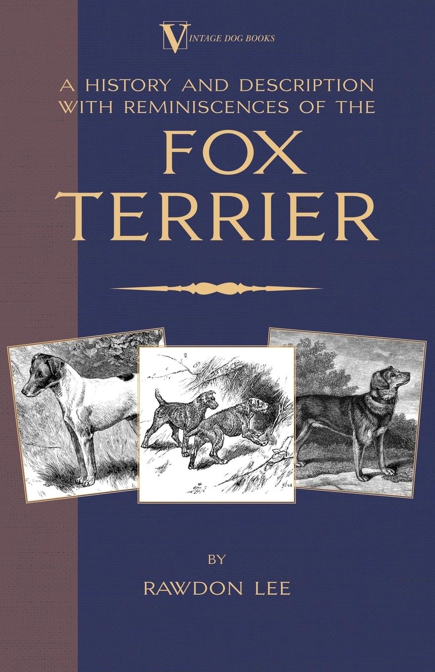 Vorderes Coverbild A History and Description, With Reminiscences, of the Fox Terrier (A Vintage Dog Books Breed Classic - Terriers)