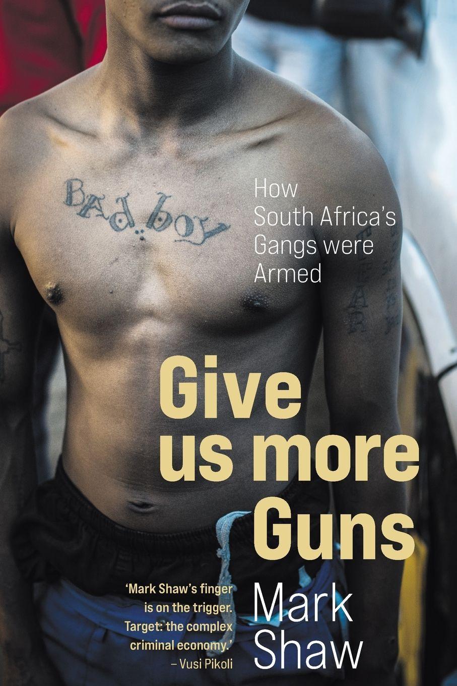 Vorderes Coverbild GIVE US MORE GUNS - How South Africa's Gangs were Armed