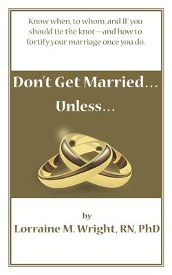 Vorderes Coverbild Don't Get Married...Unless: Know when, to whom, and IF you should tie the knot-and how to fortify your marriage once you do