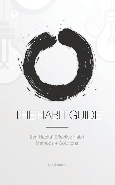 Vorderes Coverbild The Habit Guide: Zen Habits' Effective Habit Methods + Solutions: Zen Habits'